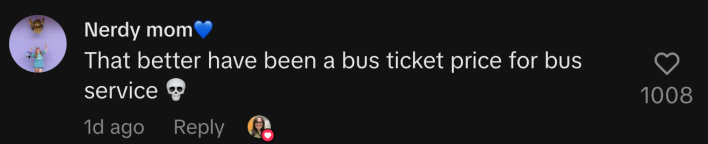 “That better have been a bus ticket price for bus service 💀”