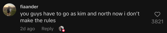 “You guys have to go as Kim and North now I don’t make the rules.”