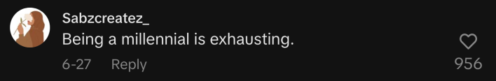“Being a millennial is exhausting.”