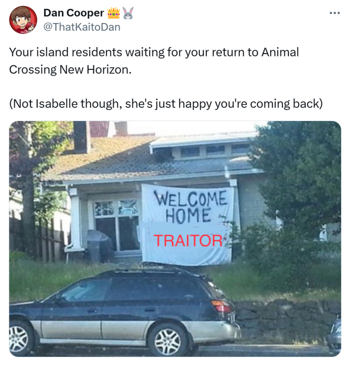 Tweet that reads, "Your island residents waiting for your return to Animal Crossing New Horizon.(Not Isabelle though, she's just happy you're coming back)" with a photo of "welcome home traitor" banner on the front of a house.