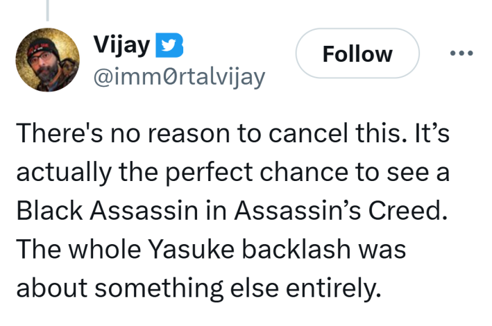 Tweet that reads, "There's no reason to cancel this. It’s actually the perfect chance to see a Black Assassin in Assassin’s Creed. The whole Yasuke backlash was about something else entirely."