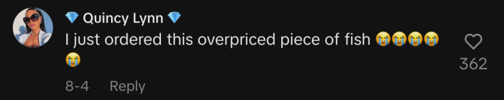 “I just ordered this overpriced piece of fish 😭😭😭😭😭.”