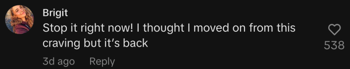 “Stop it right now! I thought I moved on from this craving but it’s back.”