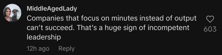 “Companies that focus on minutes instead of output can’t succeed. That’s a huge sign of incompetent leadership.”