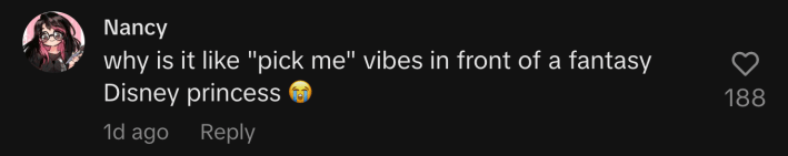 “Why is it like "pick me" vibes in front of a fantasy Disney princess 😭?”