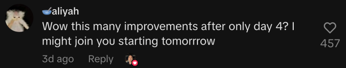 “Wow this many improvements after only day 4? I might join you starting tomorrow.”