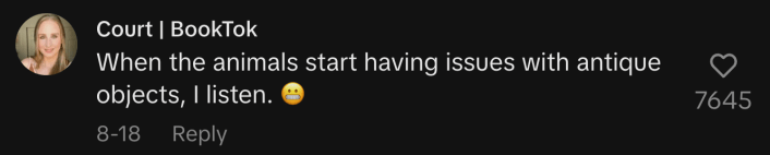 “When the animals start having issues with antique objects, I listen. 😬.”