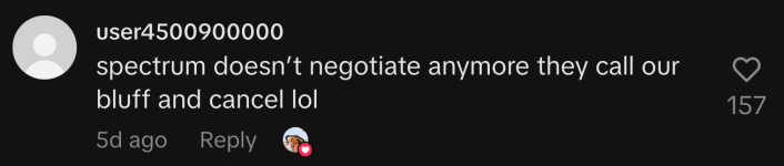 “Spectrum doesn’t negotiate anymore they call our bluff and cancel lol.”