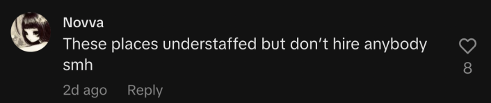 “These places understaffed but don’t hire anybody smh.”