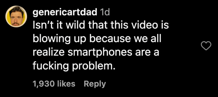 "Isn’t it wild that this video is blowing up because we all realize smartphones are a fucking problem.”