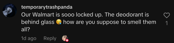 “Our Walmart is sooo locked up. The deodorant is behind glass 😪 how are you suppose to smell them all?”