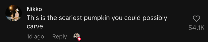 “This is the scariest pumpkin you could possibly carve.”