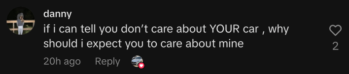 “If I can tell you don’t care about YOUR car, why should I expect you to care about mine?”