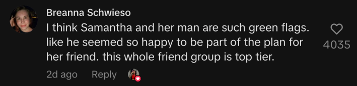 “I think Samantha and her man are such green flags. like he seemed so happy to be part of the plan for her friend. This whole friend group is top tier.”