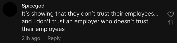“It’s showing that they don’t trust their employees… and I don’t trust an employer who doesn’t trust their employees.”