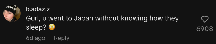 “Gurl, u went to Japan without knowing how they sleep? 😳”