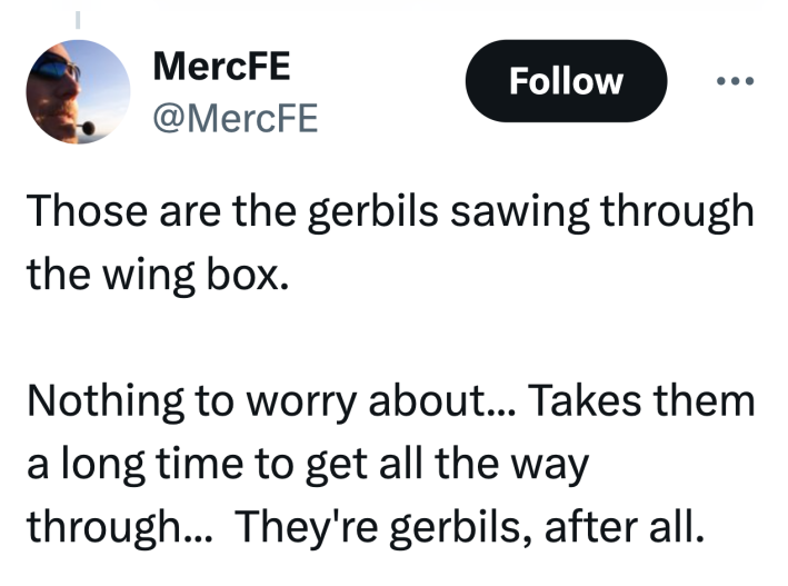 Tweet that reads, "Those are the gerbils sawing through the wing box.Nothing to worry about... Takes them a long time to get all the way through...  They're gerbils, after all."