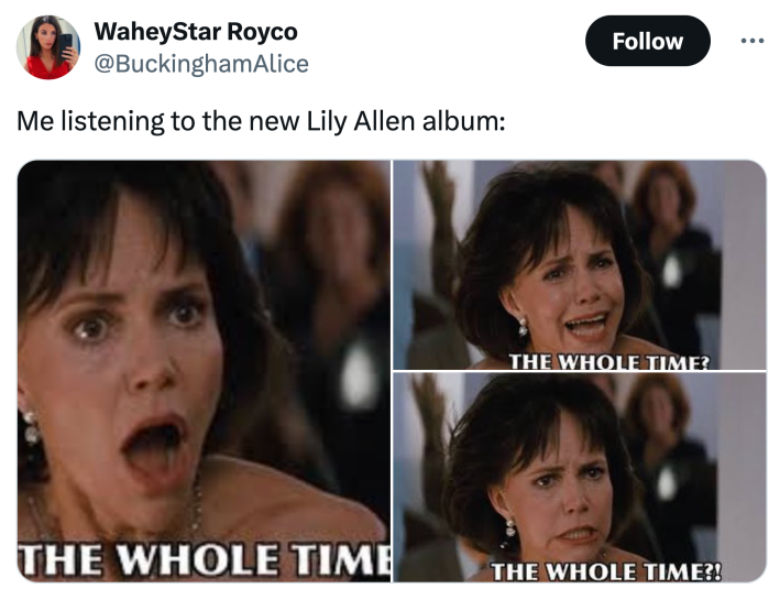 Lily Allen "West End Girl" meme that reads, "Me listening to the new Lily Allen album:" with photos of a female character crying out, "The whole time?!"