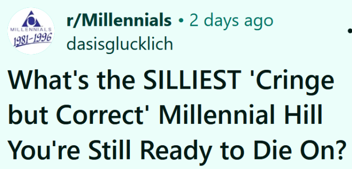 Reddit headline reading "What's the SILLIEST 'Cringe but Correct' Millennial Hill You're Still Ready to Die On?"