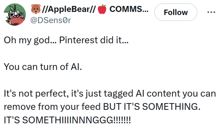 Tweet reading "Oh my god... Pinterest did it... You can turn of AI. It's not perfect, it's just tagged AI content you can remove from your feed BUT IT'S SOMETHING. IT'S SOMETHIIIINNNGGG!!!!!!!"