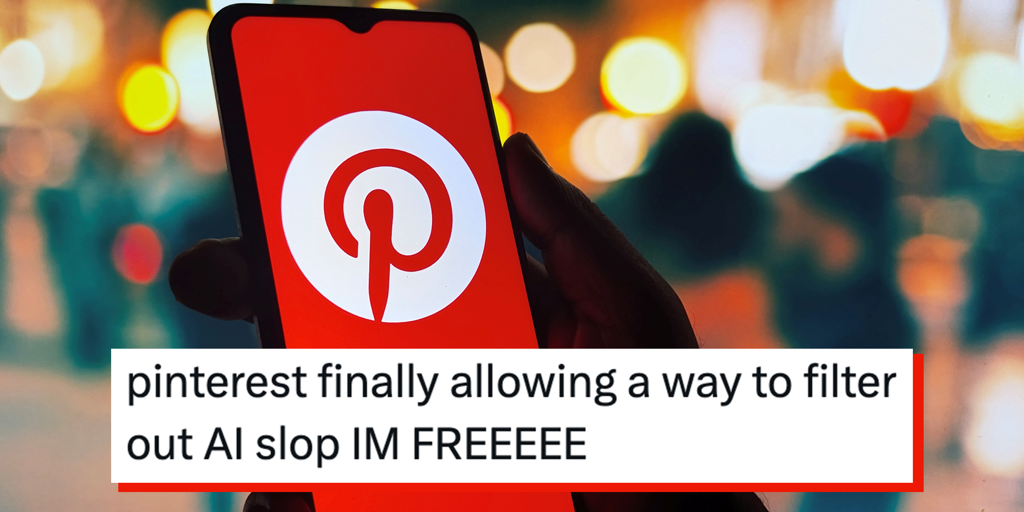 Person holding phone with the Pinterest application. The picture shows the Pinterest logo with bright city lights. Text overlay reads, "pinterest finally allowing a way to filter out AI slop IM FREEEEE."