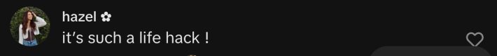 “It’s such a life hack !”