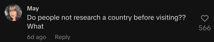 “Do people not research a country before visiting?? What.”