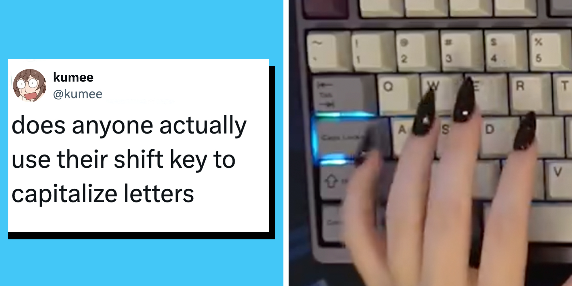 Left: Tweet reading "does anyone actually use their shift key to capitalize letters." Right: Left hand with black pointy fingernails typing on a keyboard, typing the Caps Lock key.