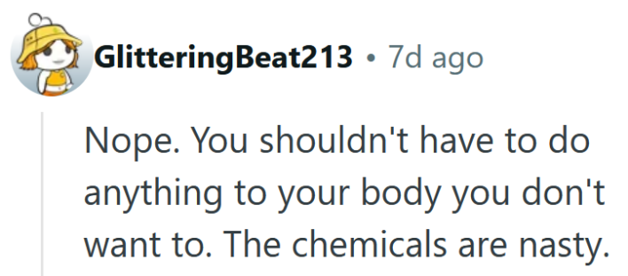 Reddit comment reading "Nope. You shouldn't have to do anything to your body you don't want to. The chemicals are nasty."