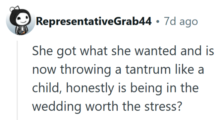 Reddit comment reading "She got what she wanted and is now throwing a tantrum like a child, honestly is being in the wedding worth the stress?"
