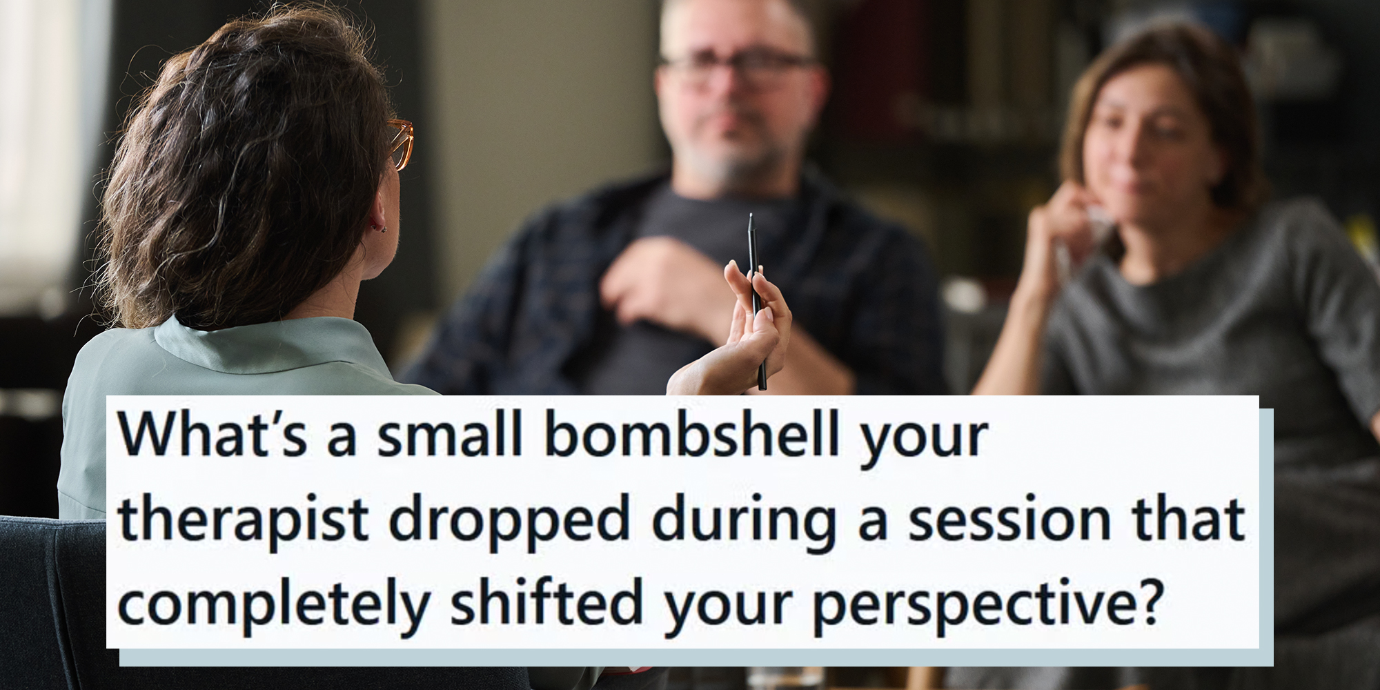 Couple having therapy session with female therapist gesturing while holding pen, room with bookshelf and therapy materials, focus on conversation, atmosphere calm and professional. Text overlay reads, "What’s a small bombshell your therapist dropped during a session that completely shifted your perspective?"