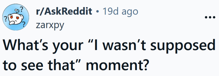 Reddit headline reading "What’s your “I wasn’t supposed to see that” moment?"