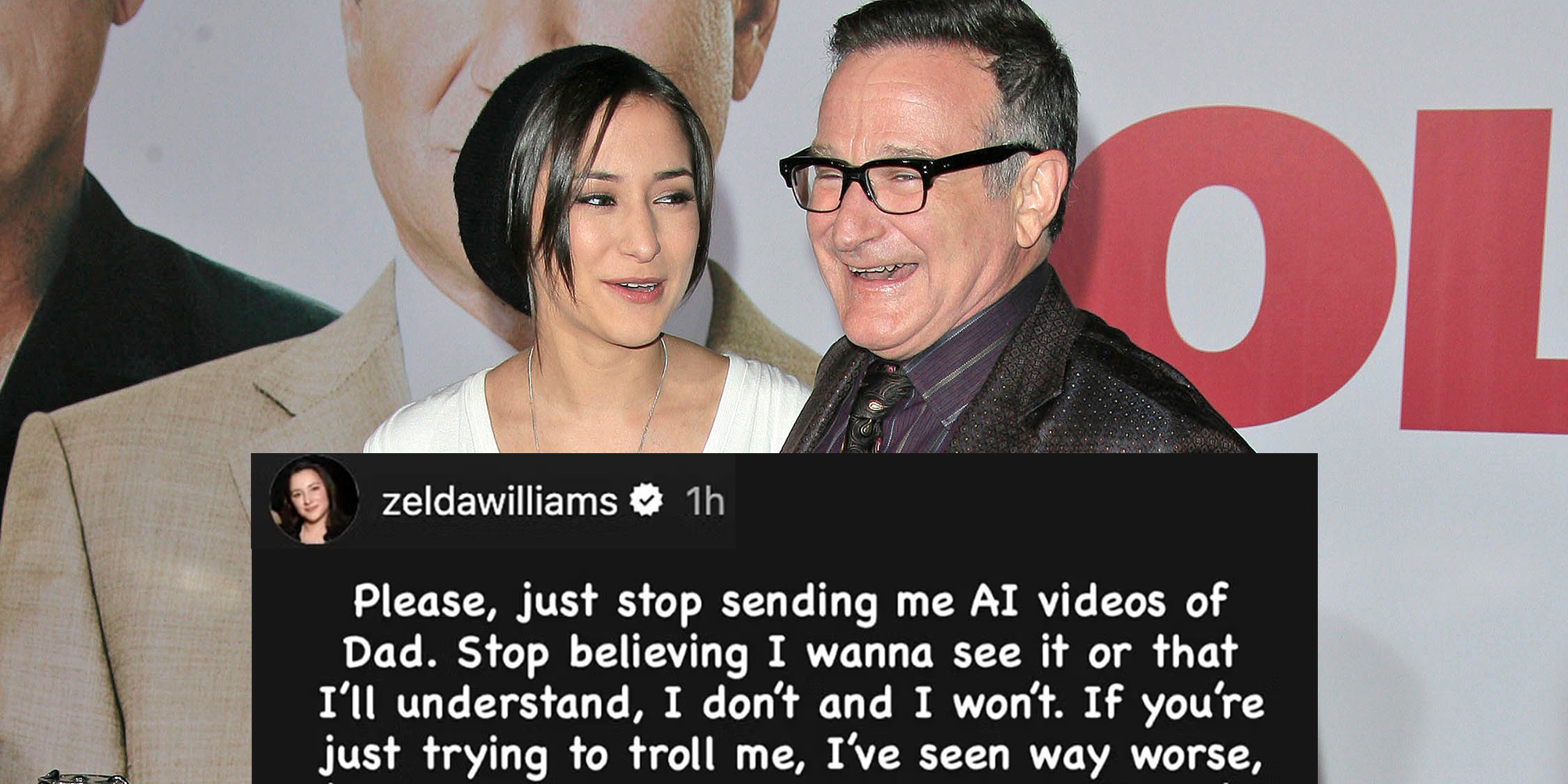 Zelda Williams and father Robin Williams at the "Old Dogs" World Premiere, El Capitan Theatre, Hollywood, CA in 2009. Screenshot from Zelda Williams' Instagram Story reads, “Please, just stop sending me AI videos of Dad. Stop believing I wanna see it or that I’ll understand, I don’t and I won’t."
