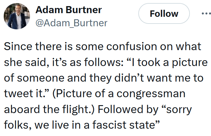 Tweet reading "Since there is some confusion on what she said, it’s as follows: “I took a picture of someone and they didn’t want me to tweet it.” (Picture of a congressman aboard the flight.) Followed by “sorry folks, we live in a fascist state”"
