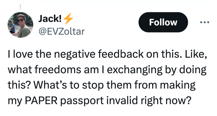 Tweet that reads, "I love the negative feedback on this. Like, what freedoms am I exchanging by doing this? What’s to stop them from making my PAPER passport invalid right now?"