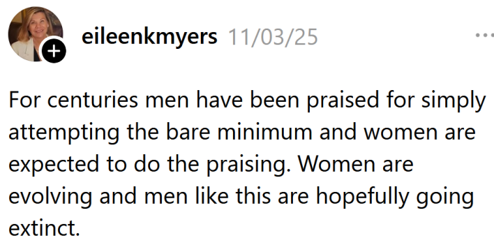Threads comment reading "For centuries men have been praised for simply attempting the bare minimum and women are expected to do the praising. Women are evolving and men like this are hopefully going extinct."