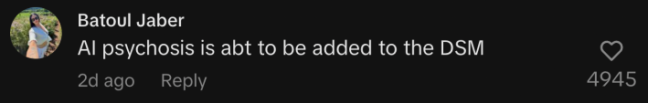 “AI psychosis is abt to be added to the DSM.”