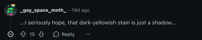 “...I seriously hope that dark-yellowish stain is just a shadow…”