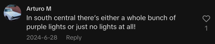 “In south central there’s either a whole bunch of purple lights or just no lights at all!”
