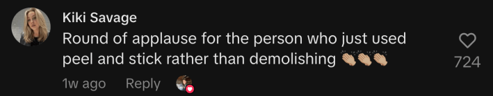 “Round of applause for the person who just used peel and stick rather than demolishing 👏🏼👏🏼👏🏼.”