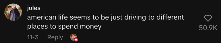 “American life seems to be just driving to different places to spend money.”