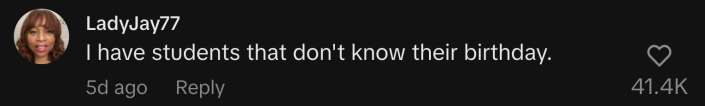 “I have students that don't know their birthday.”