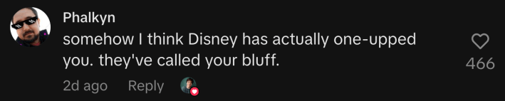 “somehow I think Disney has actually one-upped you. they've called your bluff.”