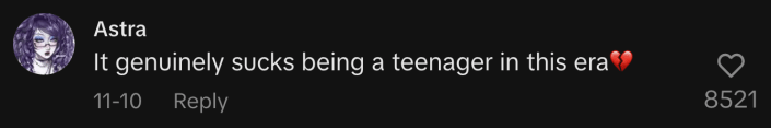 “It genuinely sucks being a teenager in this era 💔.”