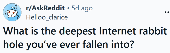 Reddit headline reading "What is the deepest Internet rabbit hole you’ve ever fallen into?"