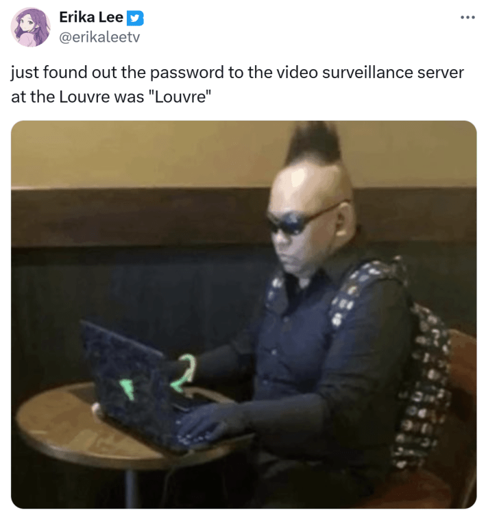 Tweet that reads, "just found out the password to the video surveillance server at the Louvre was 'Louvre'" with a photo of a strangely dressed "hacker" sitting at a small table.