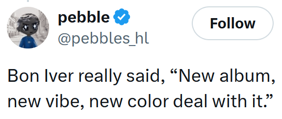 Tweet reading "Bon Iver really said, “New album, new vibe, new color deal with it.”"
