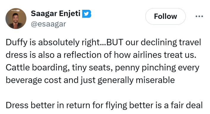 Tweet that reads, "Duffy is absolutely right...BUT our declining travel dress is also a reflection of how airlines treat us. Cattle boarding, tiny seats, penny pinching every beverage cost and just generally miserableDress better in return for flying better is a fair deal"