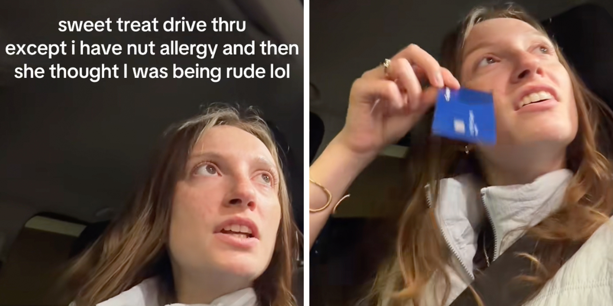 Left: Woman sitting in her car speaking to a drive-through speaker. Text overlay reads, "Sweet treat drive thru except I have a nut allergy and then she thought I was being rude lol." Right: Woman sitting in her car going through a drive-thru, holding up her credit card.