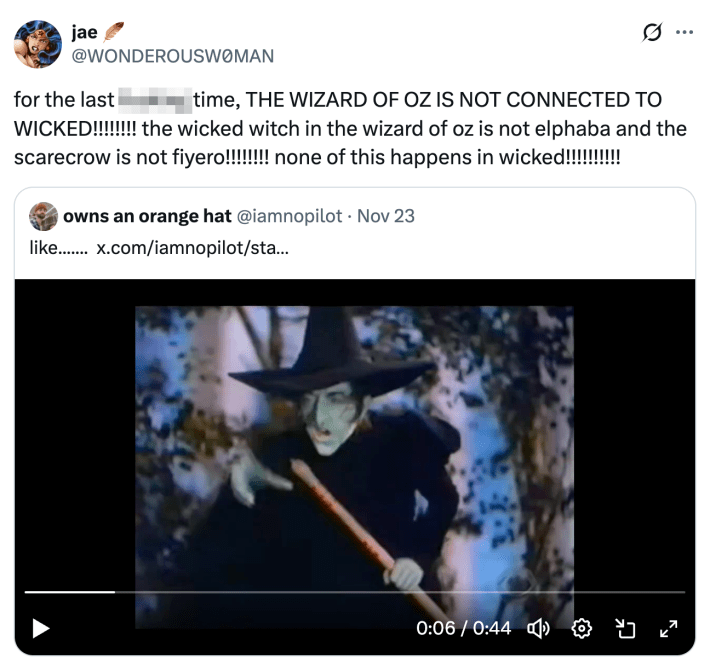 for the last fucking time, THE WIZARD OF OZ IS NOT CONNECTED TO WICKED!!!!!!!! the wicked witch in the wizard of oz is not elphaba and the scarecrow is not fiyero!!!!!!!! none of this happens in wicked!!!!!!!!!!